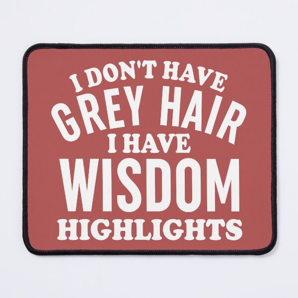 Item preview, I Don,t Have Grey Hair designed and sold by Moeez Javed.