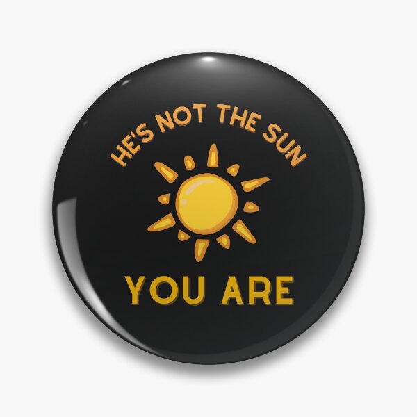 Item preview, He's not the sun. You Are. designed and sold by jamsantos.