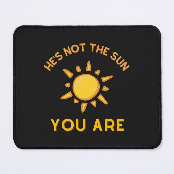 Item preview, He's not the sun. You Are. designed and sold by jamsantos.