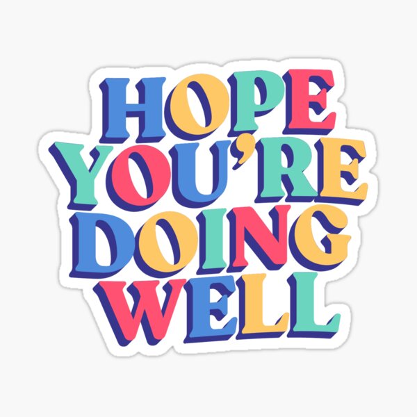 hope-you-are-doing-well-sticker-for-sale-by-mewnicorn-redbubble