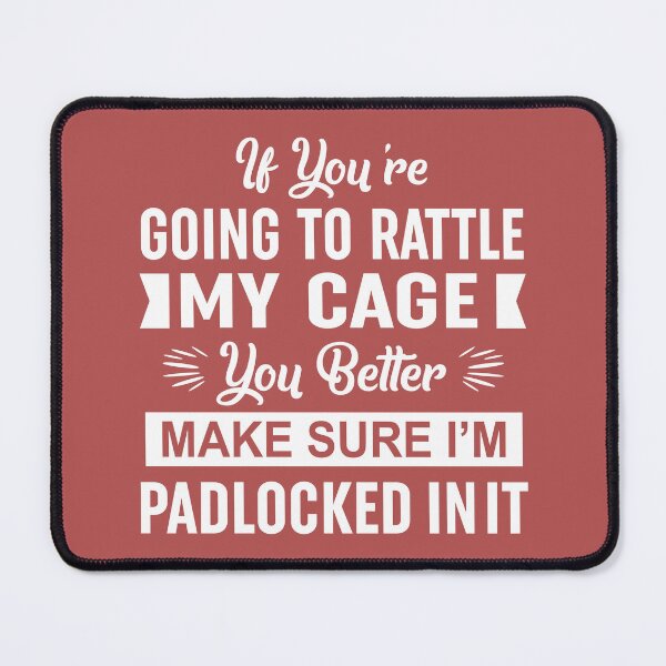 Item preview, If Youre Going To Rattle My Cage You Better Make Sure Im Padlocked In It designed and sold by Moeez Javed.