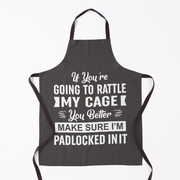 Item preview, If Youre Going To Rattle My Cage You Better Make Sure Im Padlocked In It designed and sold by Moeez Javed.