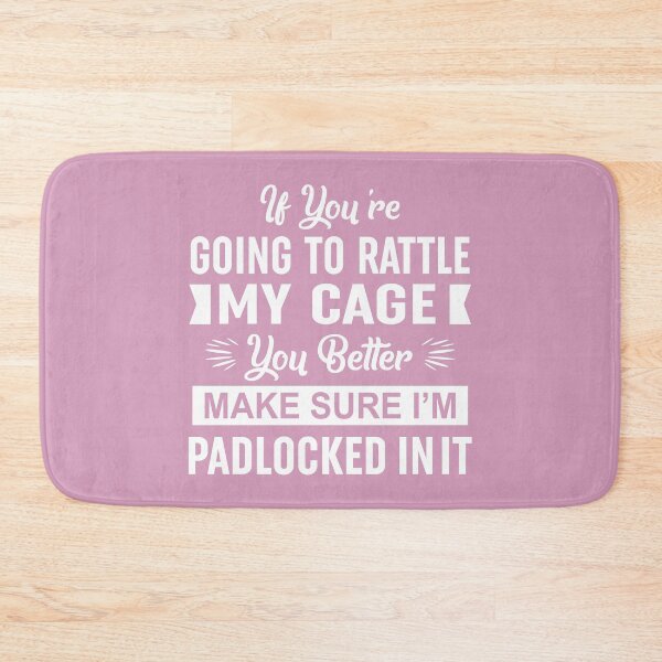 Item preview, If Youre Going To Rattle My Cage You Better Make Sure Im Padlocked In It designed and sold by Moeez Javed.