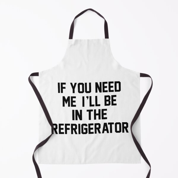 Item preview, If You Need Me Ill Be In The Refrigerator designed and sold by Moeez Javed.