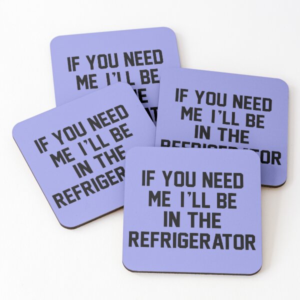 Item preview, If You Need Me Ill Be In The Refrigerator designed and sold by Moeez Javed.