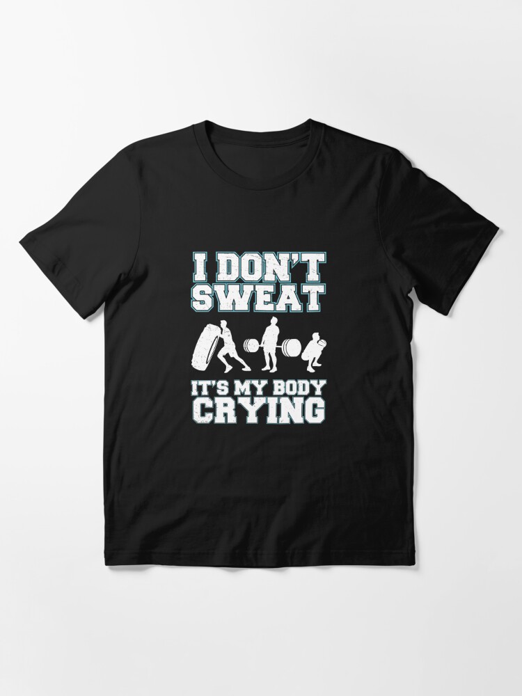 I Don't Sweat Funny Workout Sweating For Fitness Enthusiasts | Essential  T-Shirt