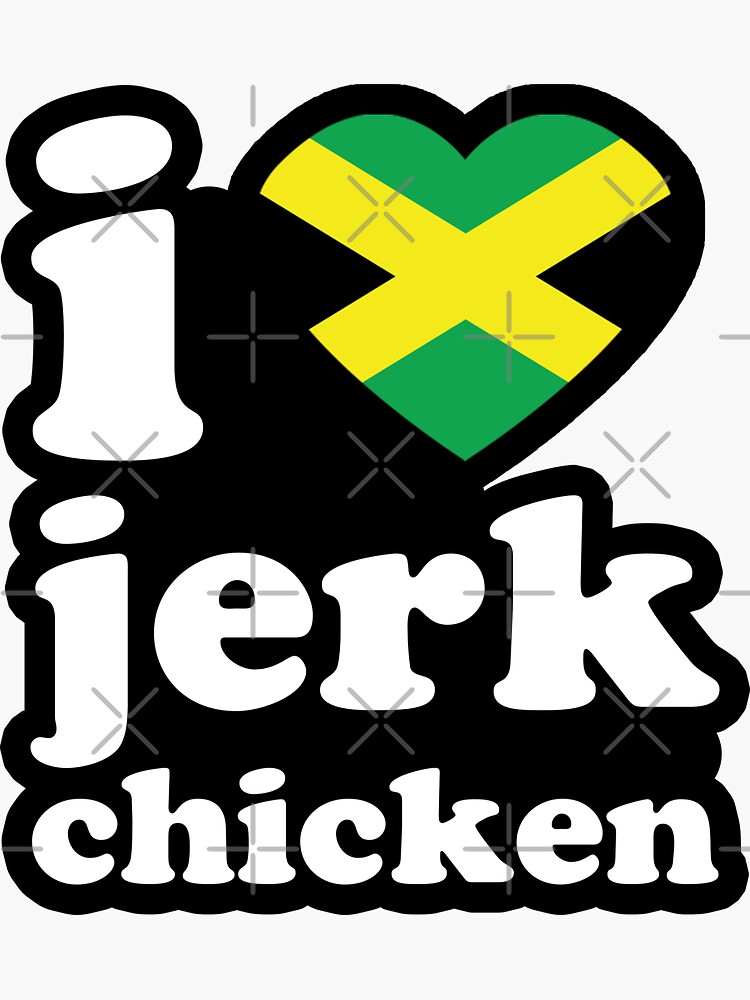 "I Love Jerk Chicken Jamaican Food Big Up Jamaica Jerk Chicken