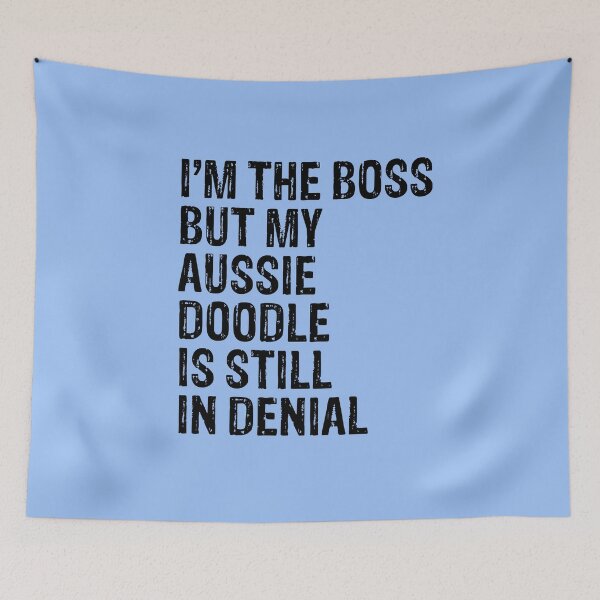 Item preview, I'm The Boss But Aussie Doodle Still In Denial  designed and sold by Guarddogdrive.