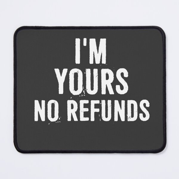 Item preview, I'm Yours No Refunds designed and sold by ffishingteam.