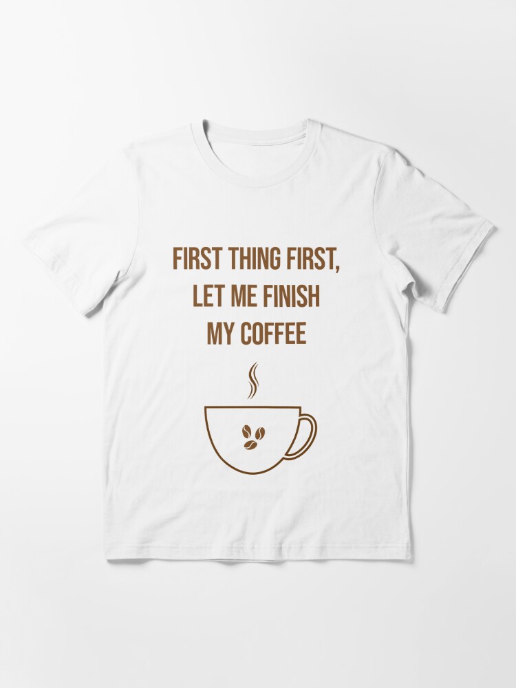 Don't talk to me before I've had my COFFEE! Essential T-Shirt for Sale by  Maiyunbby