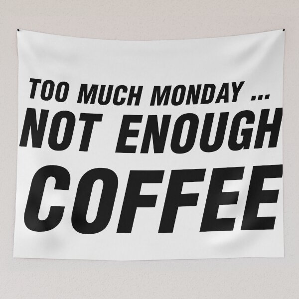 Item preview, TOO MUCH MONDAY, NOT ENOUGH COFFEE designed and sold by CalliopeSt.