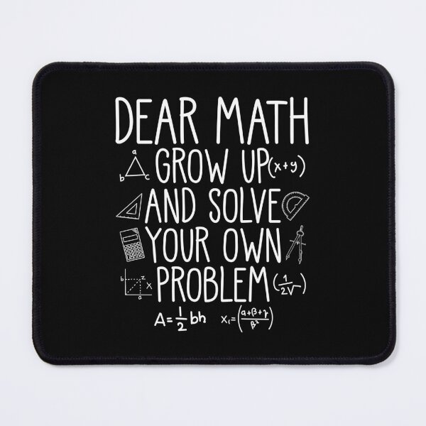 Item preview, Dear Math Grow Up And Solve Your Own Problem Math Student designed and sold by mteehut.