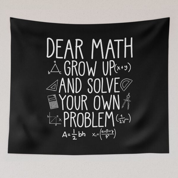 Artikelvorschau, Dear Math Grow Up And Solve Your Own Problem Math Student entworfen und verkauft von mteehut.