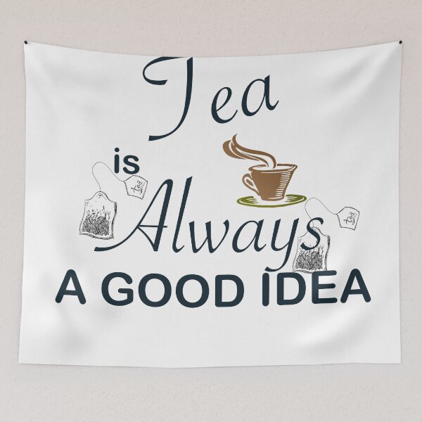 Item preview, TEA IS ALWAYS A GOOD IDEA designed and sold by CalliopeSt.