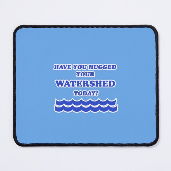 Item preview, Have you hugged your watershed today?  designed and sold by Watery.