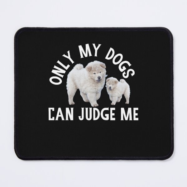 Item preview, Only my Dogs can Judge me, Dog Lover, White Chow Chow Puppy designed and sold by DiensDesign.
