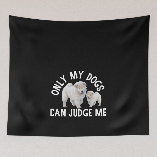 Item preview, Only my Dogs can Judge me, Dog Lover, White Chow Chow Puppy designed and sold by DiensDesign.