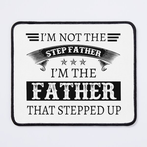 Item preview, I'm Not The Stepfather I'm The Father That Stepped Up designed and sold by designbychow.