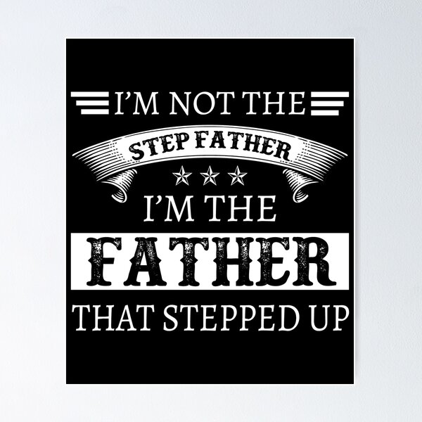 Item preview, I'm Not The Stepfather I'm The Father That Stepped Up designed and sold by designbychow.