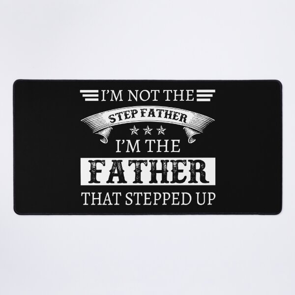 Item preview, I'm Not The Stepfather I'm The Father That Stepped Up designed and sold by designbychow.