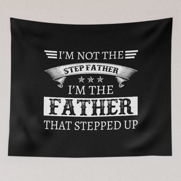 Item preview, I'm Not The Stepfather I'm The Father That Stepped Up designed and sold by designbychow.