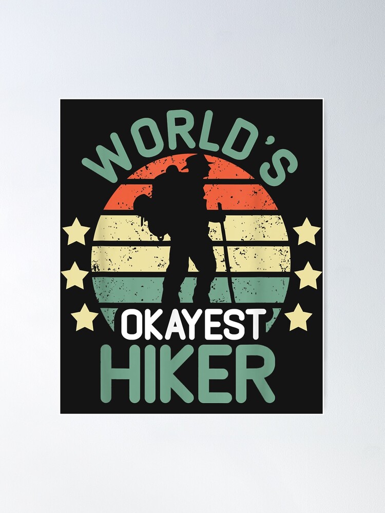 hiking shirts World's Okayest Hiker hiking for women men Poster