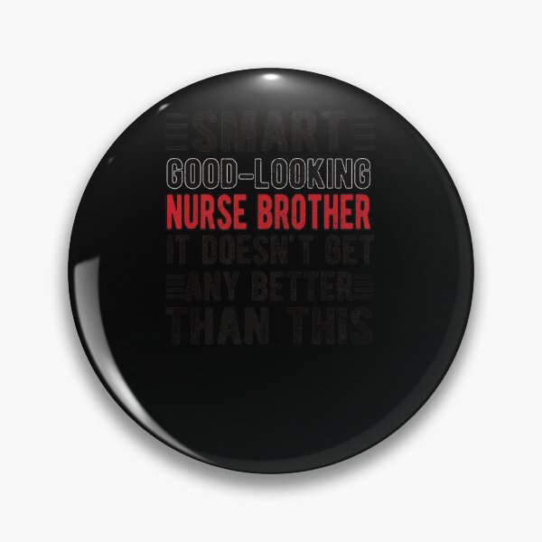Item preview, MENS SMART GOOD LOOKING NURSE BROTHER NURSE designed and sold by sobriowslen.