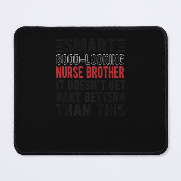 Item preview, MENS SMART GOOD LOOKING NURSE BROTHER NURSE designed and sold by sobriowslen.