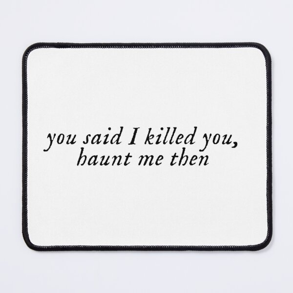Item preview, You said I killed you, haunt me then designed and sold by bookishneighbor.