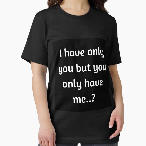 I have only you Essential T-Shirt