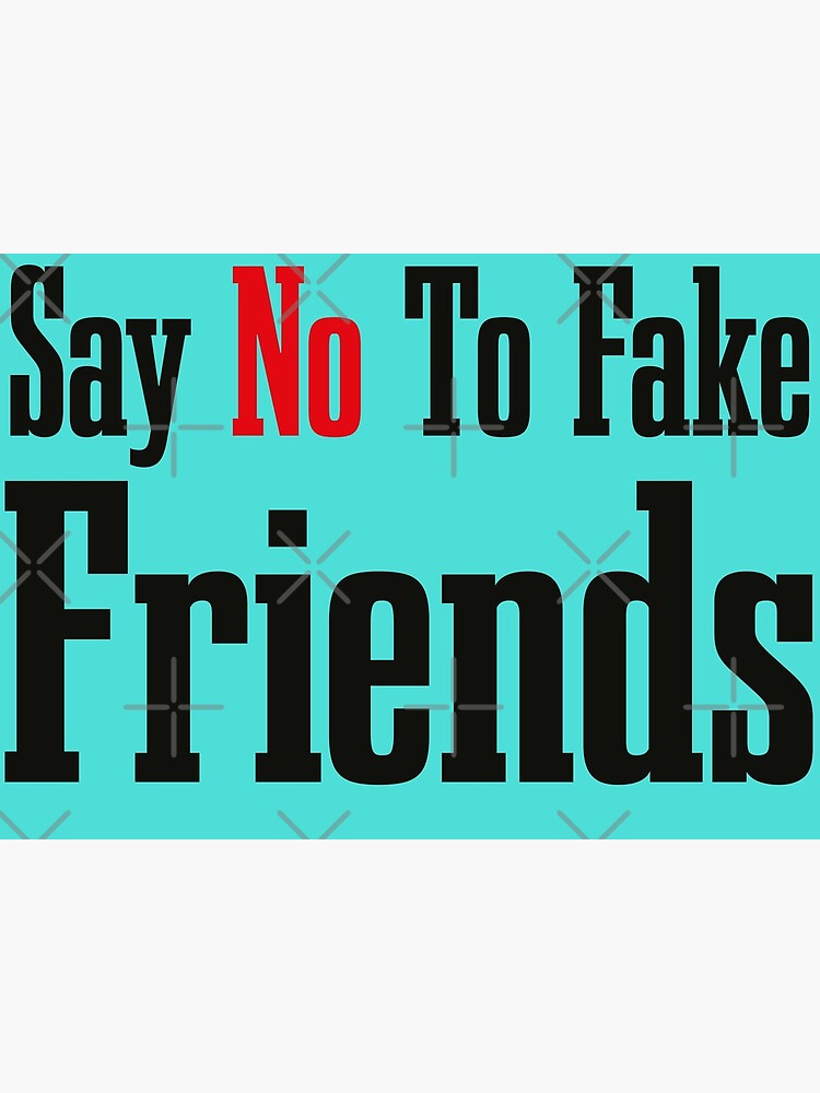 say-no-to-fake-friends-poster-for-sale-by-anass1998-redbubble