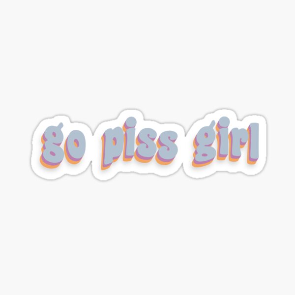"go piss girl"  Sticker