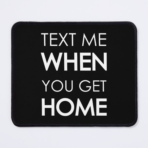 Item preview, Text me when you get home designed and sold by WilliamsGFX.