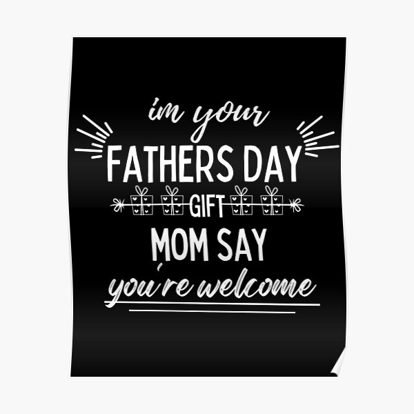 i-m-your-fathers-day-gift-mom-says-you-re-welcome-funny-design-for