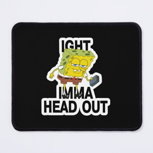 Item preview, SpongeBob Ight Imma Head Out Meme designed and sold by stokesk391.