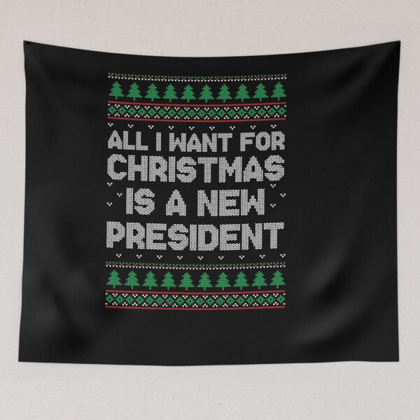 Item preview, ALL I WANT FOR CHRISTMAS IS A NEW PRESIDENT UGLY designed and sold by sobriowslen.