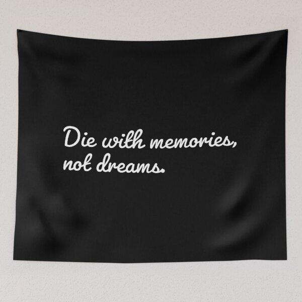 Item preview, Die with memories, not dreams. designed and sold by Laura-stbr.