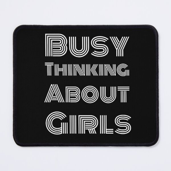 Item preview, Busy Thinking About Girls designed and sold by Sunset Design.