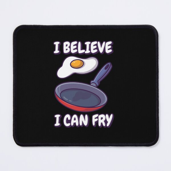 Item preview, BELIEVE I CAN FRY FRIED EGG designed and sold by sobriowslen.