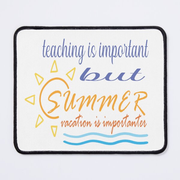 Item preview, Teaching Is Important But Summer Vacation Is Importanter designed and sold by Mayelshehawy.