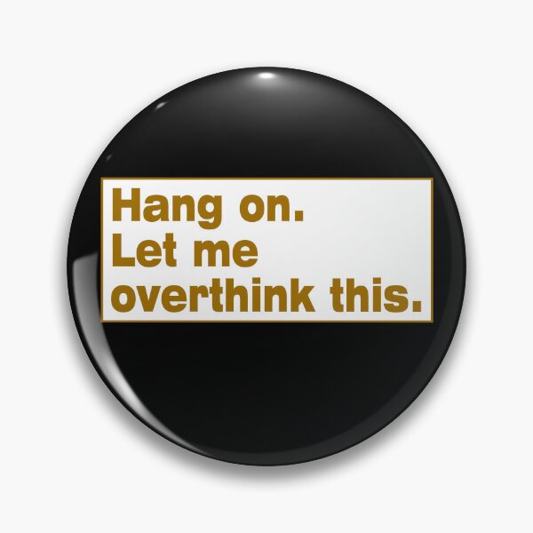 Item preview, Hang on. Let Me Overthink This. designed and sold by LEGACY10.