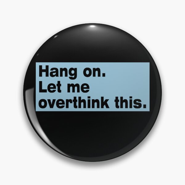 Item preview, Hang on. Let Me Overthink This. designed and sold by LEGACY10.
