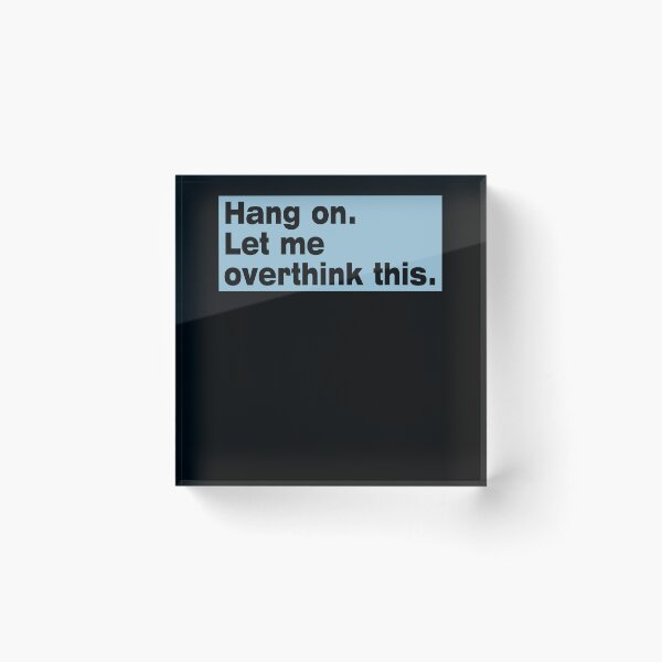 Item preview, Hang on. Let Me Overthink This. designed and sold by LEGACY10.