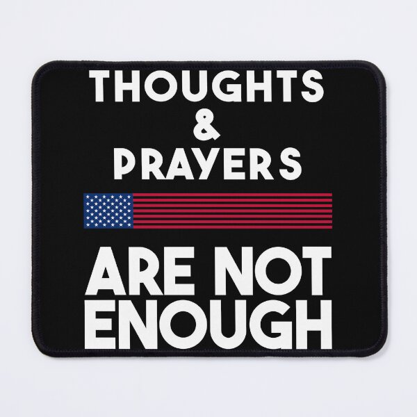 Item preview, Thoughts and Prayers ARE NOT ENOUGH T-Shirt designed and sold by adilocent.