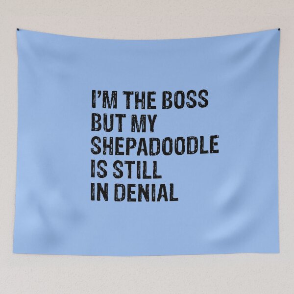 Item preview, I'm The Boss But Shepa Doodle Still In Denial  designed and sold by Guarddogdrive.