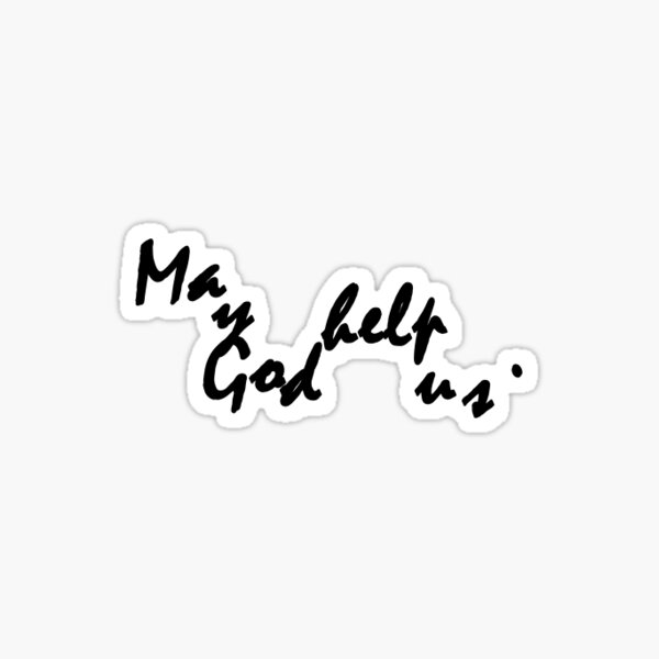 may-god-help-us-sticker-for-sale-by-natgeohome1-redbubble