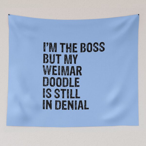 Item preview, I'm The Boss But My Weimer Doodle Still In Denial  designed and sold by Guarddogdrive.