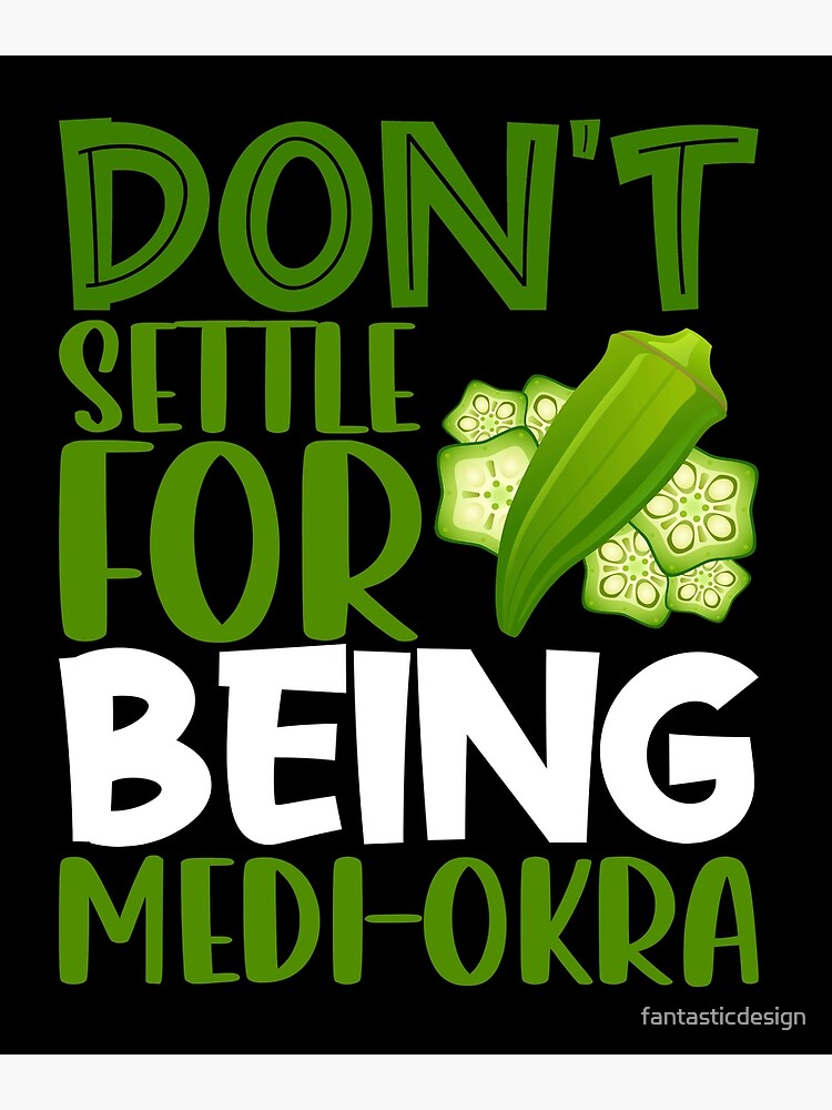 "Vegetarians Veggie Don't Settle For Being MediOkra Funny Vegan Pun