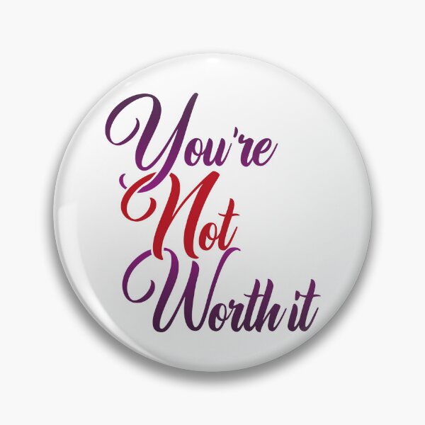 Item preview, You're Not Worth It designed and sold by Steven Coman.