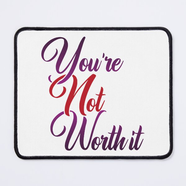 Item preview, You're Not Worth It designed and sold by Steven Coman.